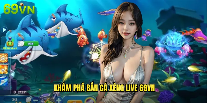 Khám Phá Bắn Cá Xèng Live 69vn