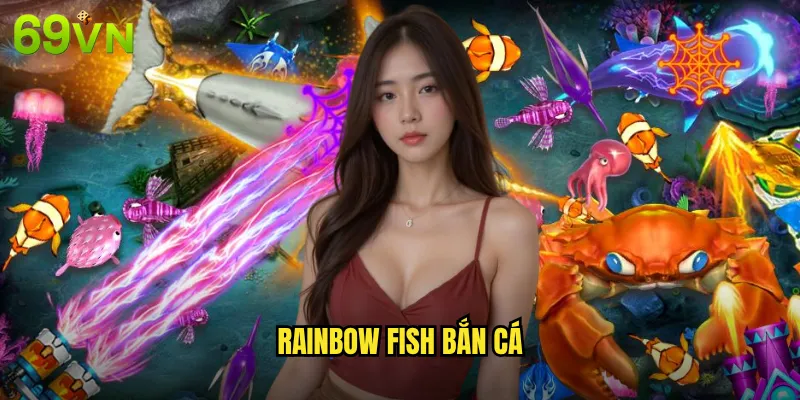 Rainbow Fish Bắn Cá 69vn Săn Cá Cầu Vồng Nhận Thưởng Lớn 7 Rainbow Fish Bắn Cá