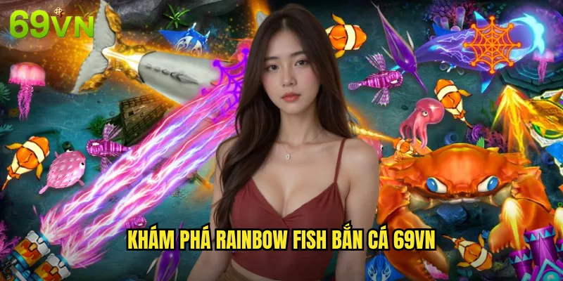 Khám Phá Rainbow Fish Bắn Cá 69vn