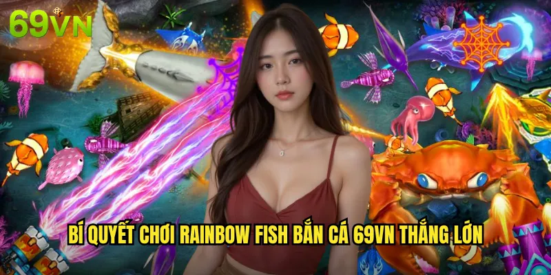 Bí Quyết Chơi Rainbow Fish Bắn Cá 69vn Thắng Lớn