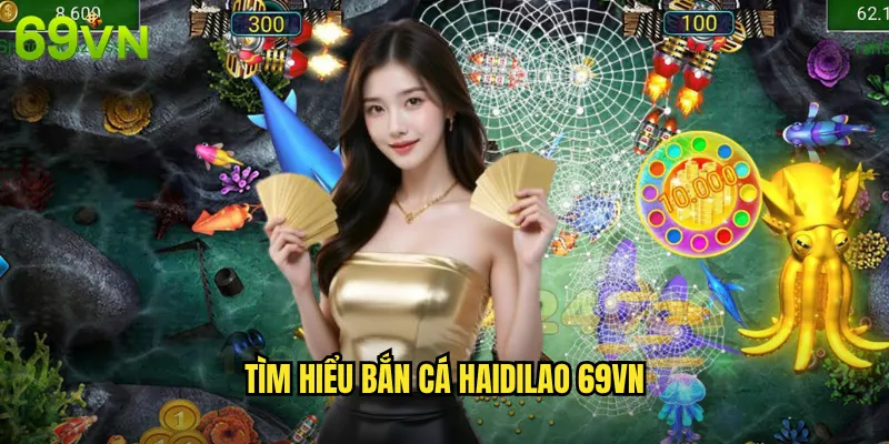 Tìm Hiểu Bắn Cá Haidilao 69vn