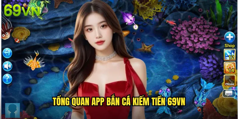 Tổng Quan App Bắn Cá Kiếm Tiền 69vn