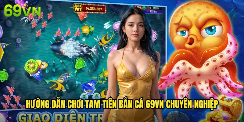 Tam Tiên Bắn Cá 69vn Hội Tụ Tam Giới Săn Thần Cá Thượng Đẳng 3 Hướng Dẫn Chơi Tam Tiên Bắn Cá 69vn Chuyên Nghiệp