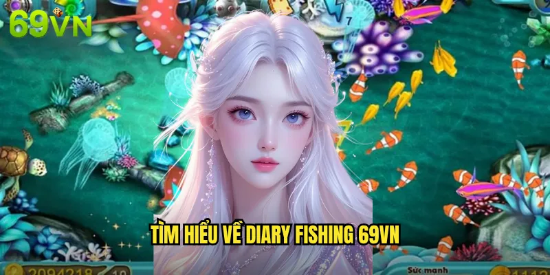 Tìm Hiểu Về Diary Fishing 69vn