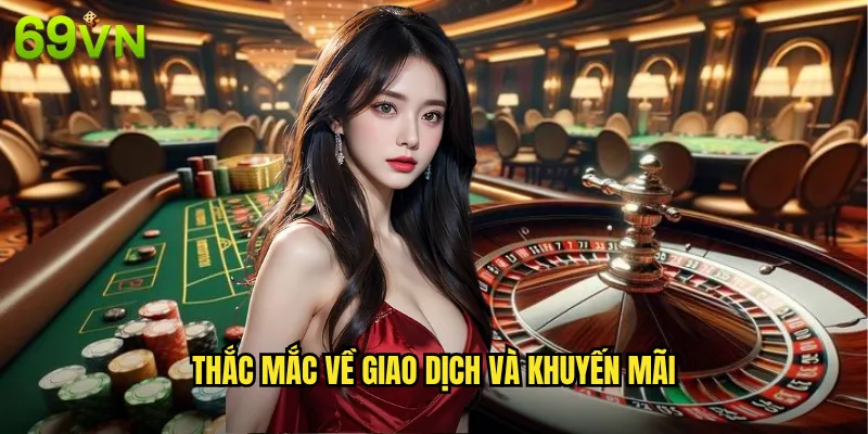 Câu Hỏi Thường Gặp 69vn - Giải Đáp Mọi Thắc Mắc Của Người Chơi 3 Thắc Mắc Về Giao Dịch Và Khuyến Mãi