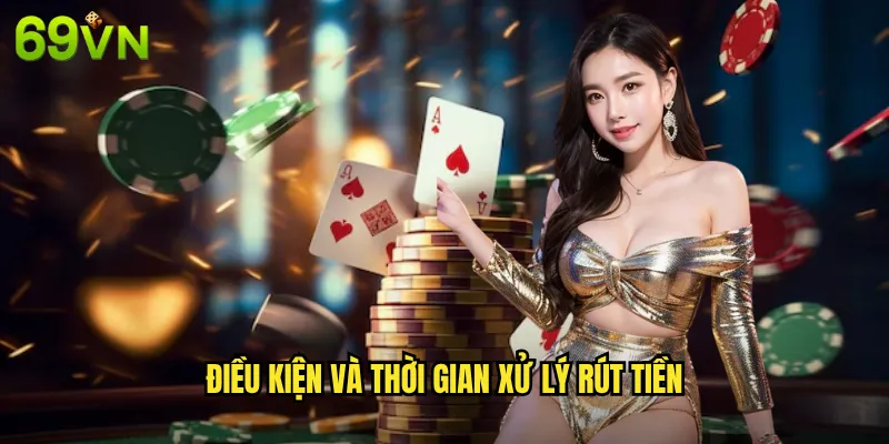 Rút Tiền 69vn - Thanh Toán Nhanh Chóng Và Uy Tín Trong 5 Phút 3 Điều Kiện Và Thời Gian Xử Lý Rút Tiền