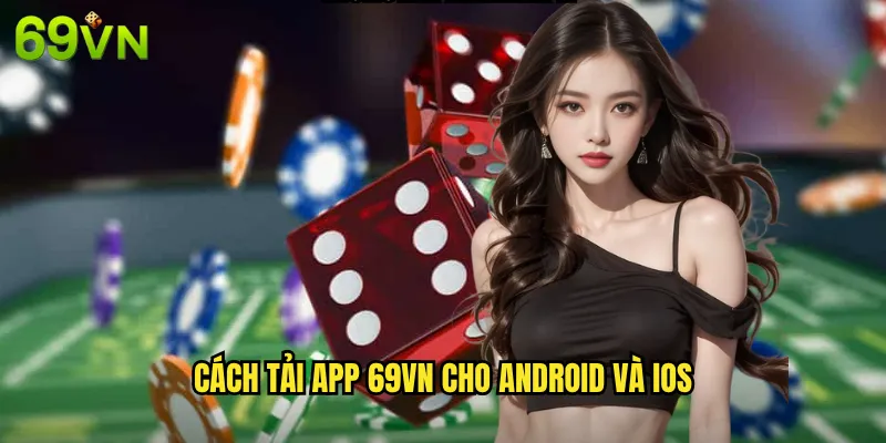 Cách Tải App 69vn Cho Android Và iOS
