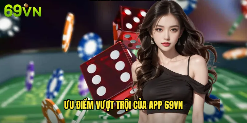 Ưu Điểm Vượt Trội Của App 69vn
