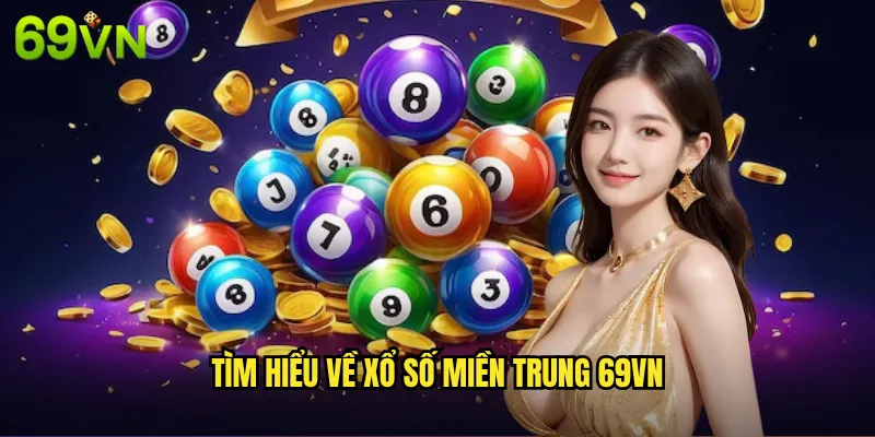 Xổ Số Miền Trung 69vn - Đặt Cược Dễ Dàng Với Tỷ Lệ Trả Thưởng Hấp Dẫn 2 Tìm Hiểu Về Xổ Số Miền Trung 69vn