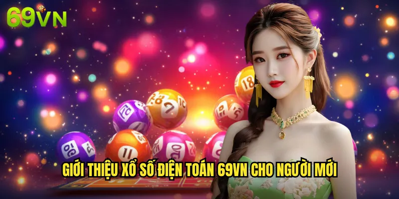 Giới Thiệu Xổ Số Điện Toán 69vn Cho Người Mới