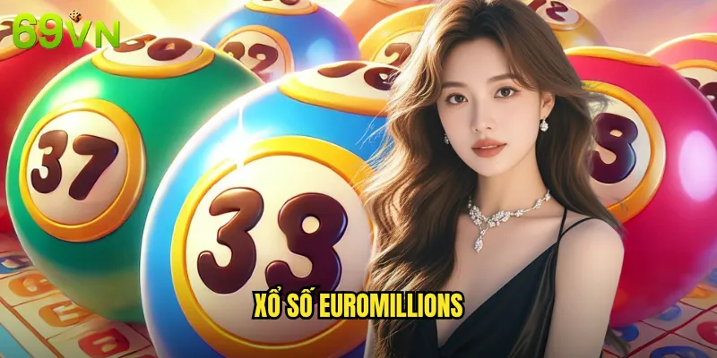 Xổ Số EuroMillions 69vn Cơ Hội Trúng Jackpot Hàng Nghìn Tỷ Đồng 4 xổ số EuroMillions
