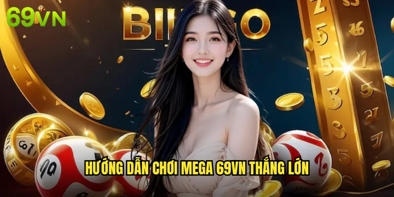 Mega Cổng Game Giải Trí Đỉnh Cao Tại 69vn 3 Hướng dẫn chơi Mega 69vn thắng lớn
