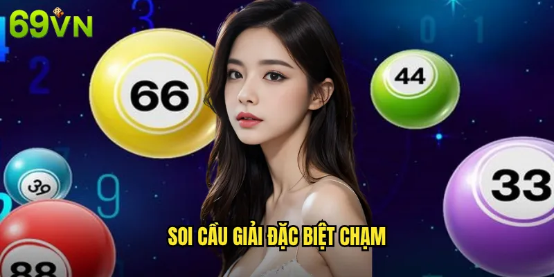Soi Cầu Giải Đặc Biệt Chạm 69vn Bắt Số Đẹp Từ Kết Quả Đặc Biệt 3 soi cầu giải đặc biệt chạm